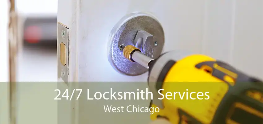 24/7 Locksmith Services West Chicago