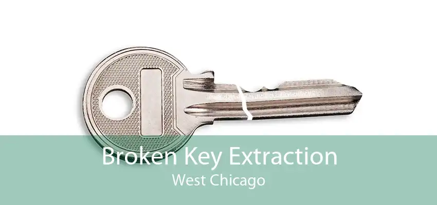 Broken Key Extraction West Chicago