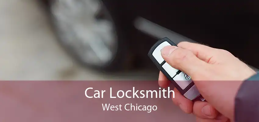 Car Locksmith West Chicago