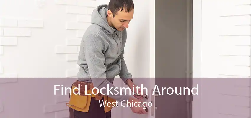 Find Locksmith Around West Chicago