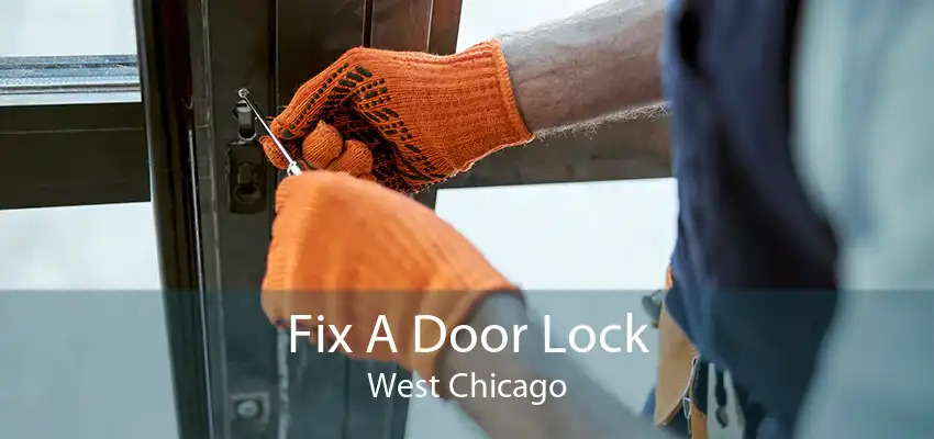 Fix A Door Lock West Chicago