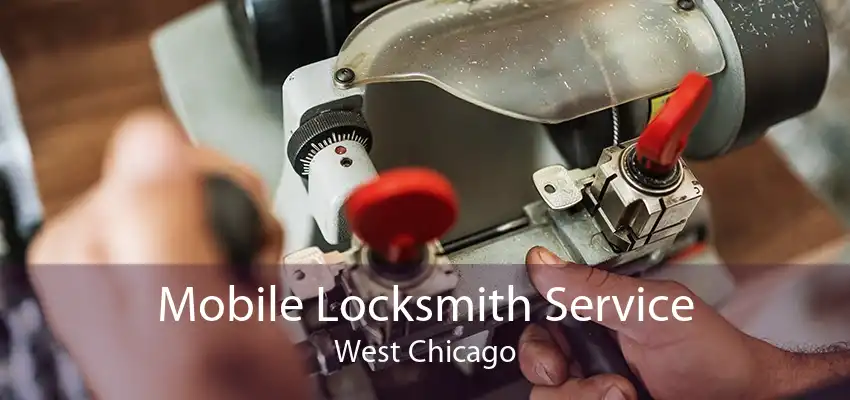 Mobile Locksmith Service West Chicago