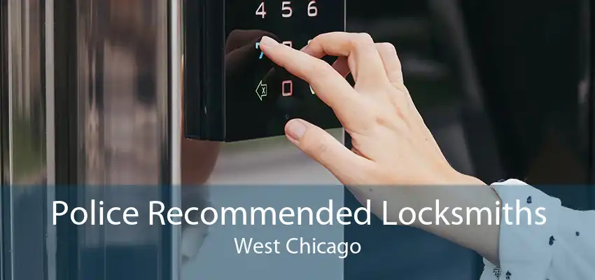 Police Recommended Locksmiths West Chicago